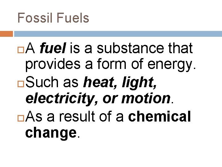 Fossil Fuels A fuel is a substance that provides a form of energy. Such