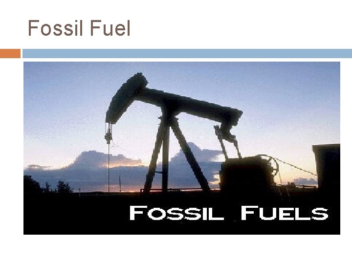 Fossil Fuel 
