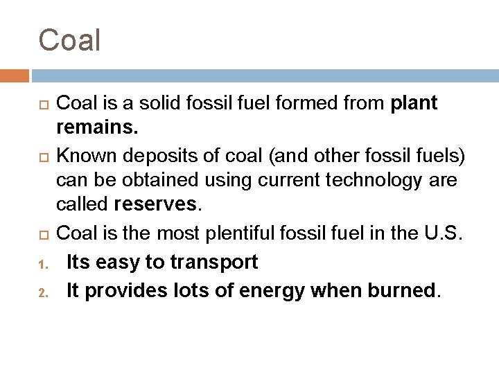 Coal 1. 2. Coal is a solid fossil fuel formed from plant remains. Known