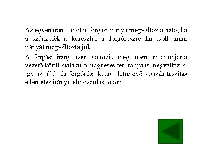 Az egyenáramú motor forgási iránya megváltoztatható, ha a szénkeféken keresztül a forgórészre kapcsolt áram