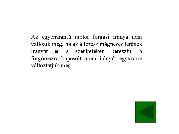 Az egyenáramú motor forgási iránya nem változik meg, ha az állórész mágneses terének irányát