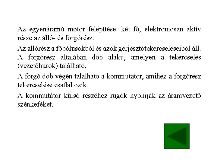 Az egyenáramú motor felépítése: két fő, elektromosan aktív része az álló- és forgórész. Az Az egyenáramú motor felépítése: két fő, elektromosan aktív része az álló- és forgórész. Az