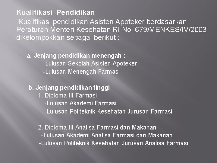 Kualifikasi Pendidikan Kualifikasi pendidikan Asisten Apoteker berdasarkan Peraturan Menteri Kesehatan RI No. 679/MENKES/IV/2003 dikelompokkan
