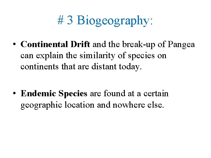 # 3 Biogeography: • Continental Drift and the break-up of Pangea can explain the