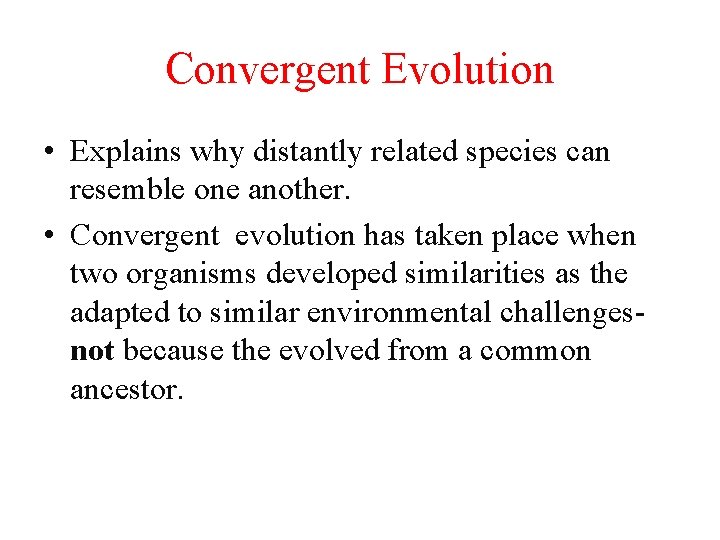 Convergent Evolution • Explains why distantly related species can resemble one another. • Convergent