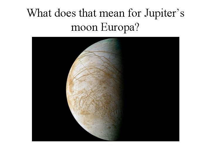 What does that mean for Jupiter’s moon Europa? 