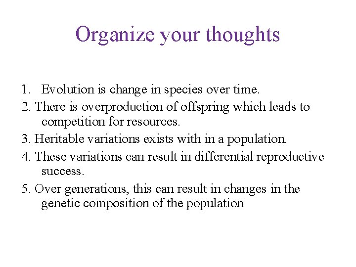 Organize your thoughts 1. Evolution is change in species over time. 2. There is