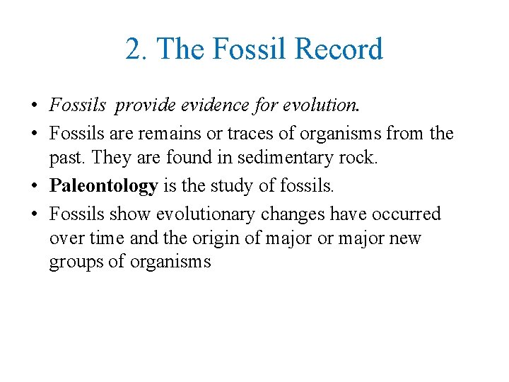 2. The Fossil Record • Fossils provide evidence for evolution. • Fossils are remains