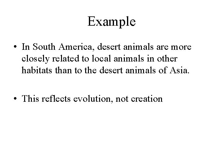 Example • In South America, desert animals are more closely related to local animals