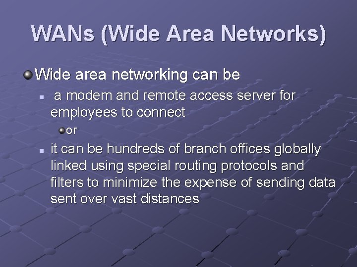 WANs (Wide Area Networks) Wide area networking can be n a modem and remote