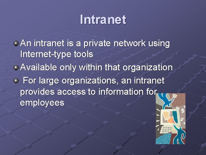 Intranet An intranet is a private network using Internet-type tools Available only within that