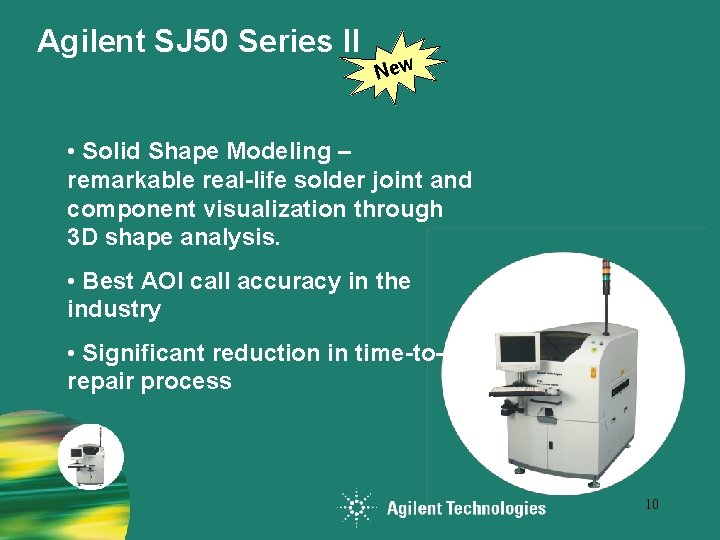 Agilent SJ 50 Series II New • Solid Shape Modeling – remarkable real-life solder