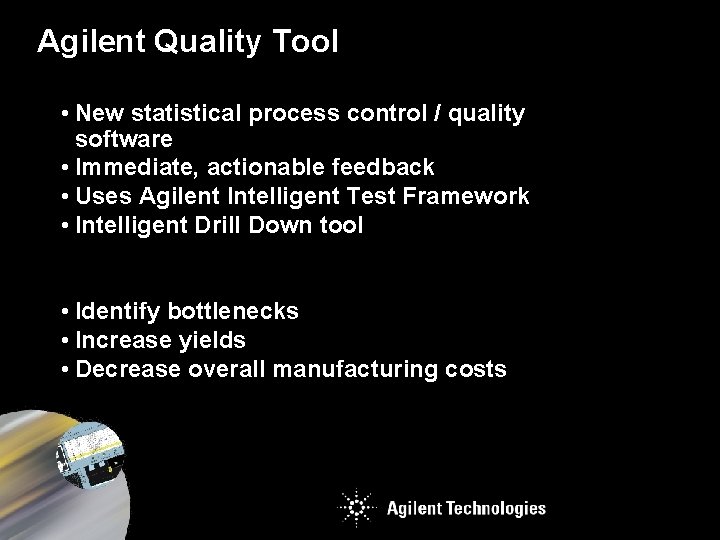 Agilent Quality Tool • New statistical process control / quality software • Immediate, actionable