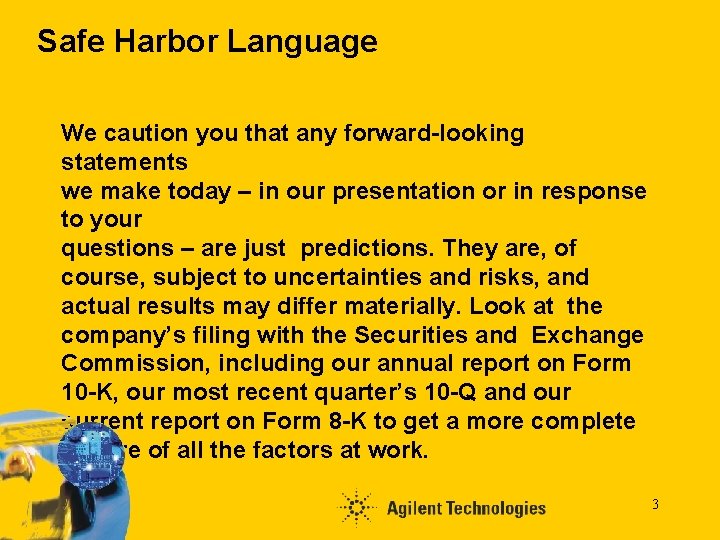 Safe Harbor Language We caution you that any forward-looking statements we make today –