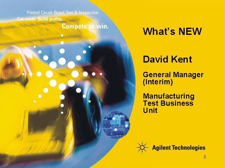 What’s NEW David Kent General Manager (Interim) Manufacturing Test Business Unit 8 