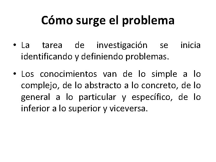 Cómo surge el problema • La tarea de investigación se identificando y definiendo problemas.