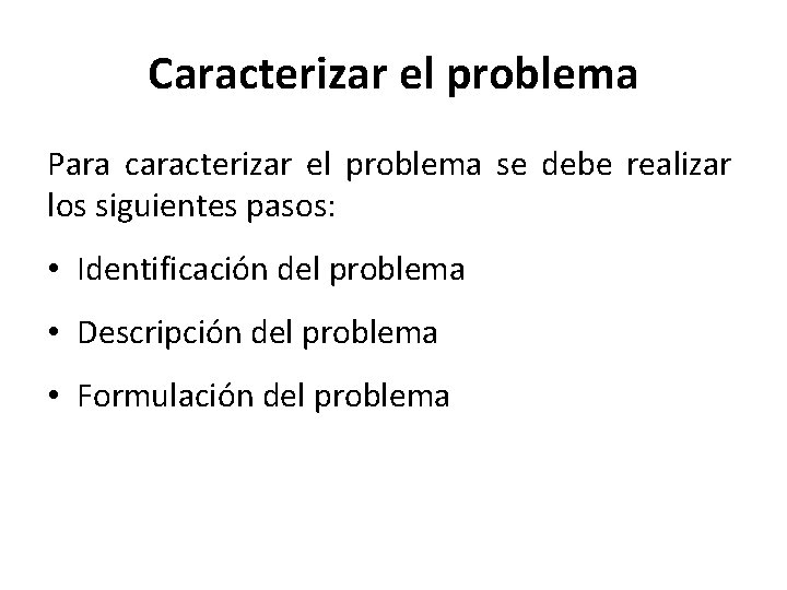 Caracterizar el problema Para caracterizar el problema se debe realizar los siguientes pasos: •