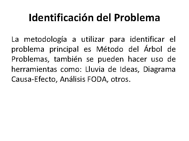 Identificación del Problema La metodología a utilizar para identificar el problema principal es Método