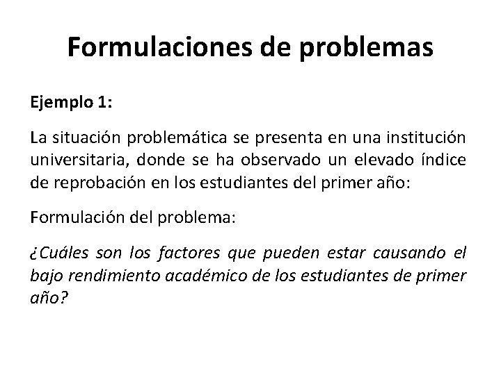 Formulaciones de problemas Ejemplo 1: La situación problemática se presenta en una institución universitaria,