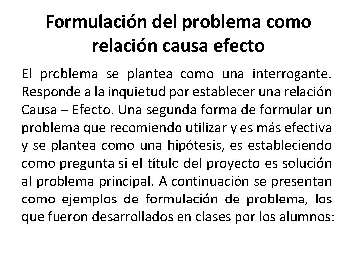 Formulación del problema como relación causa efecto El problema se plantea como una interrogante.