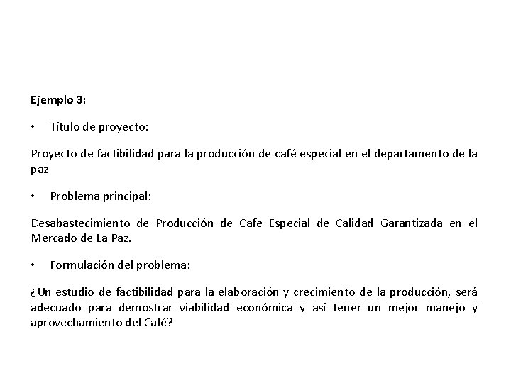 Ejemplo 3: • Título de proyecto: Proyecto de factibilidad para la producción de café