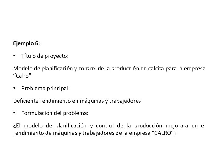 Ejemplo 6: • Título de proyecto: Modelo de planificación y control de la producción