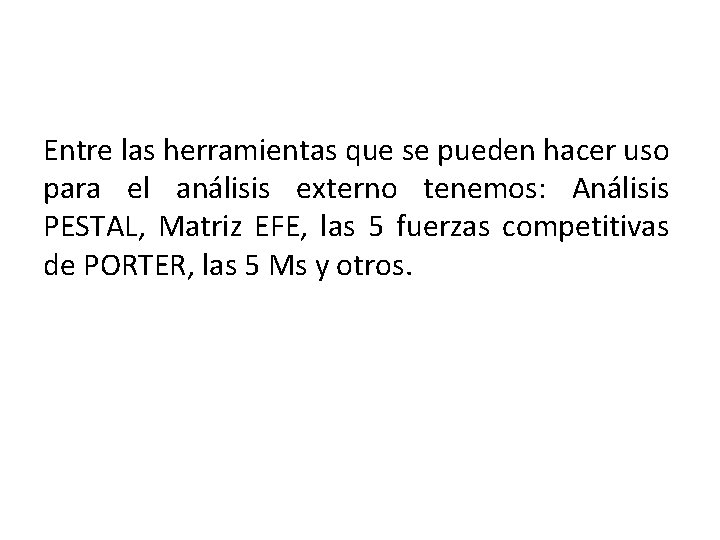 Entre las herramientas que se pueden hacer uso para el análisis externo tenemos: Análisis