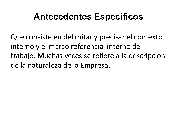 Antecedentes Específicos Que consiste en delimitar y precisar el contexto interno y el marco