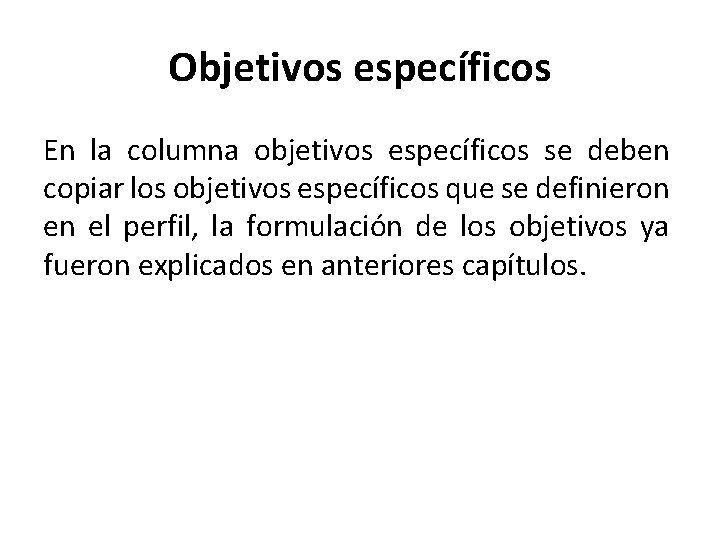 Objetivos específicos En la columna objetivos específicos se deben copiar los objetivos específicos que