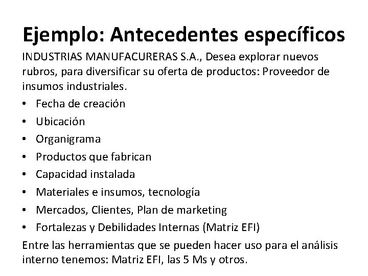 Ejemplo: Antecedentes específicos INDUSTRIAS MANUFACURERAS S. A. , Desea explorar nuevos rubros, para diversificar