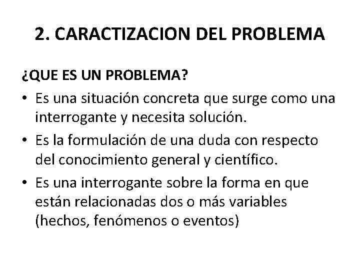 2. CARACTIZACION DEL PROBLEMA ¿QUE ES UN PROBLEMA? • Es una situación concreta que