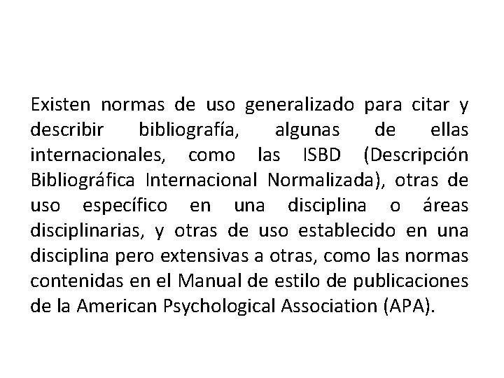 Existen normas de uso generalizado para citar y describir bibliografía, algunas de ellas internacionales,