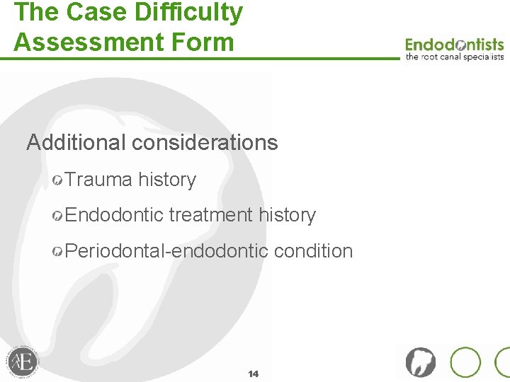 The Case Difficulty Assessment Form Additional considerations Trauma history Endodontic treatment history Periodontal-endodontic condition