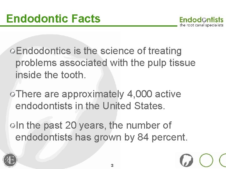 Endodontic Facts Endodontics is the science of treating problems associated with the pulp tissue