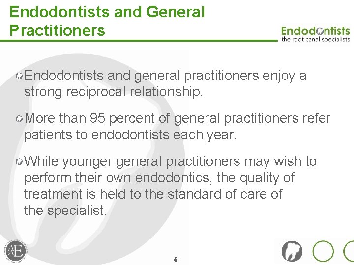 Endodontists and General Practitioners Endodontists and general practitioners enjoy a strong reciprocal relationship. More