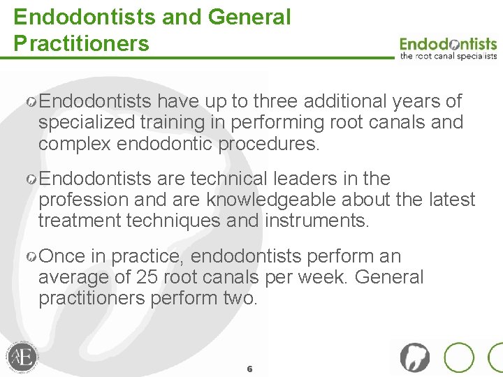 Endodontists and General Practitioners Endodontists have up to three additional years of specialized training