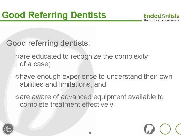 Good Referring Dentists Good referring dentists: are educated to recognize the complexity of a