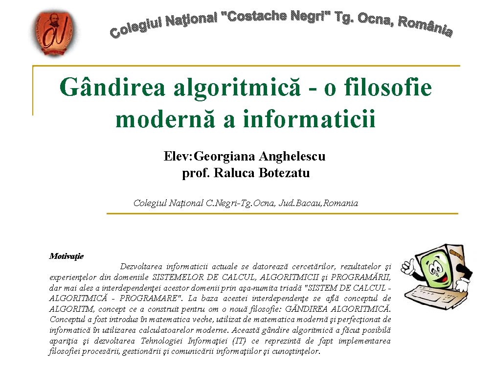 Gândirea algoritmică - o filosofie modernă a informaticii Elev: Georgiana Anghelescu prof. Raluca Botezatu