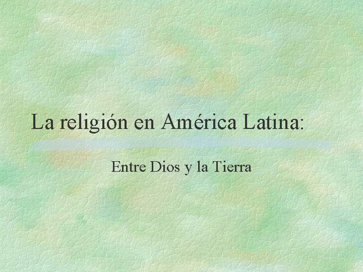 La religión en América Latina: Entre Dios y la Tierra La religión en América Latina: Entre Dios y la Tierra