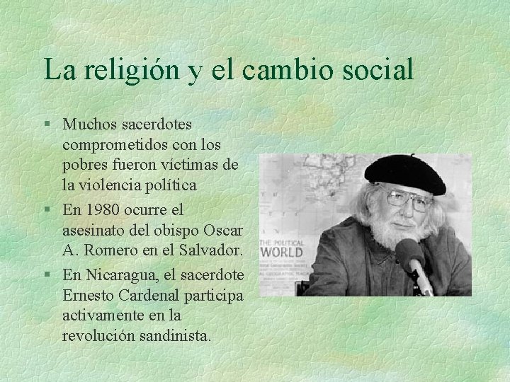 La religión y el cambio social § Muchos sacerdotes comprometidos con los pobres fueron La religión y el cambio social § Muchos sacerdotes comprometidos con los pobres fueron