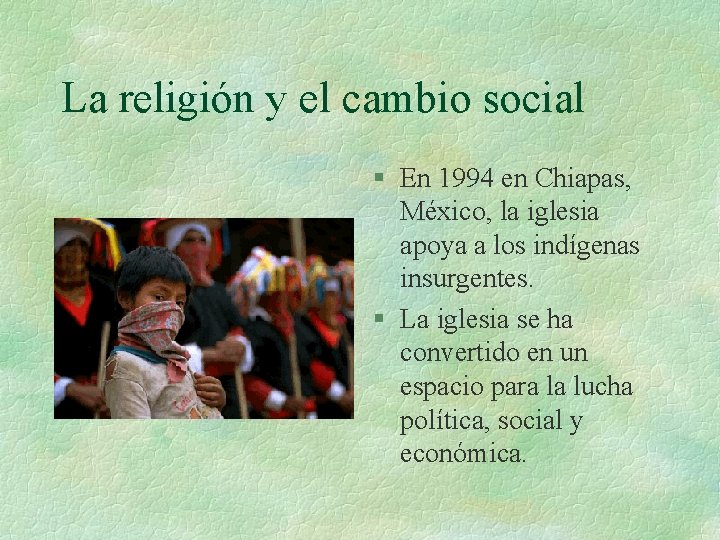 La religión y el cambio social § En 1994 en Chiapas, México, la iglesia La religión y el cambio social § En 1994 en Chiapas, México, la iglesia