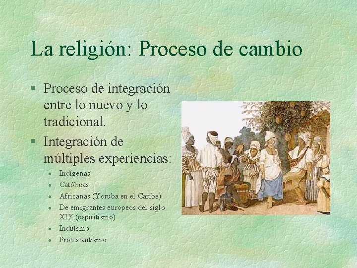 La religión: Proceso de cambio § Proceso de integración entre lo nuevo y lo La religión: Proceso de cambio § Proceso de integración entre lo nuevo y lo