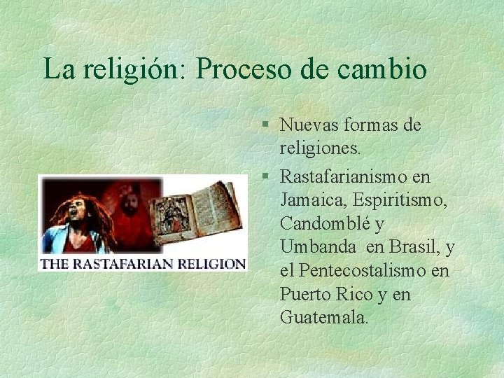 La religión: Proceso de cambio § Nuevas formas de religiones. § Rastafarianismo en Jamaica, La religión: Proceso de cambio § Nuevas formas de religiones. § Rastafarianismo en Jamaica,