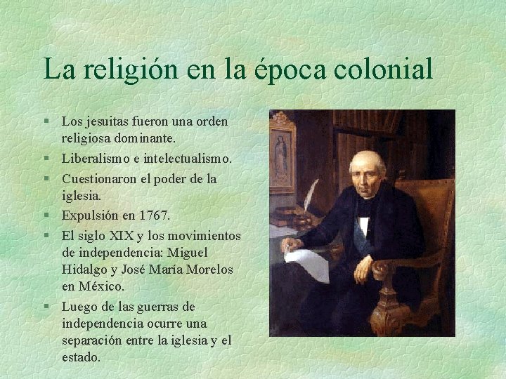 La religión en la época colonial § Los jesuitas fueron una orden religiosa dominante. La religión en la época colonial § Los jesuitas fueron una orden religiosa dominante.