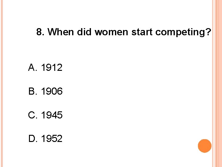 8. When did women start competing? A. 1912 B. 1906 C. 1945 D. 1952
