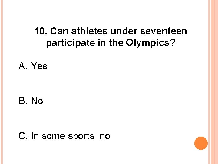 10. Can athletes under seventeen participate in the Olympics? A. Yes B. No C.