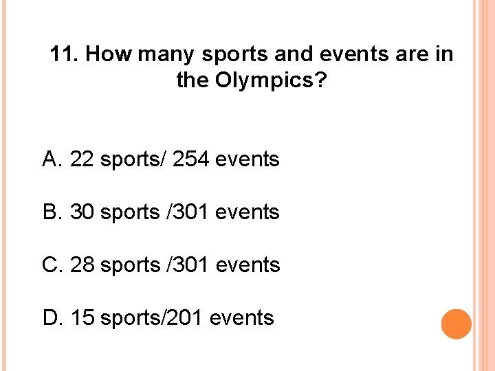 11. How many sports and events are in the Olympics? A. 22 sports/ 254