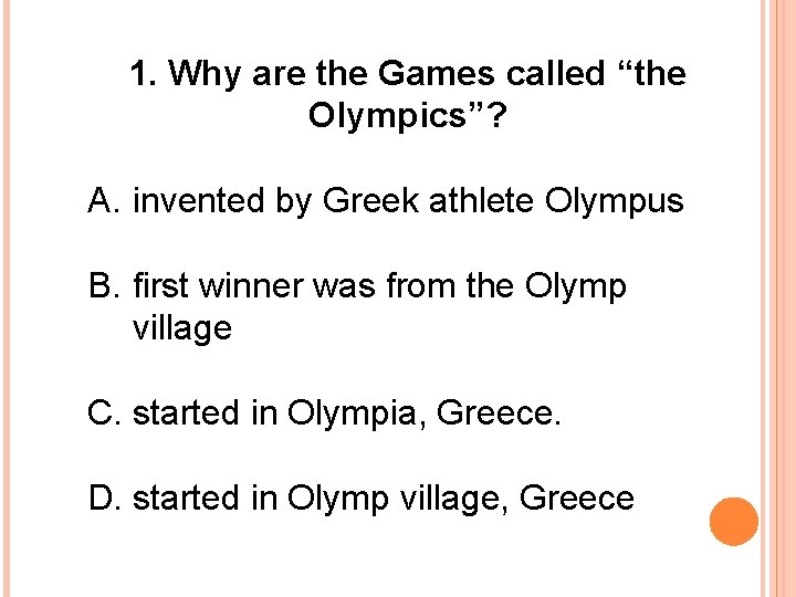 1. Why are the Games called “the Olympics”? A. invented by Greek athlete Olympus