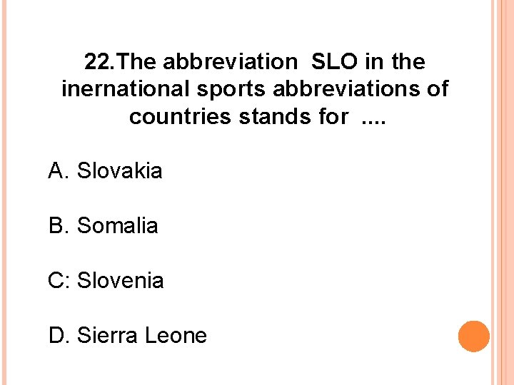 22. The abbreviation SLO in the inernational sports abbreviations of countries stands for. .
