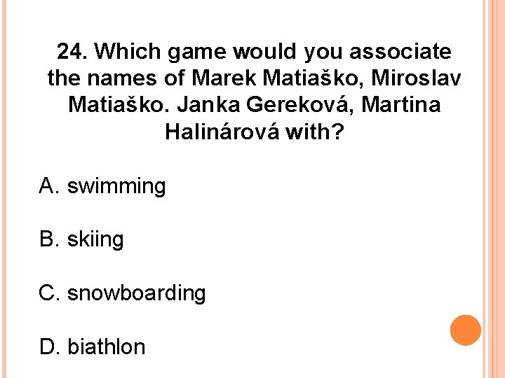 24. Which game would you associate the names of Marek Matiaško, Miroslav Matiaško. Janka
